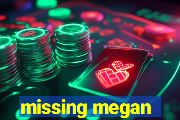 missing megan